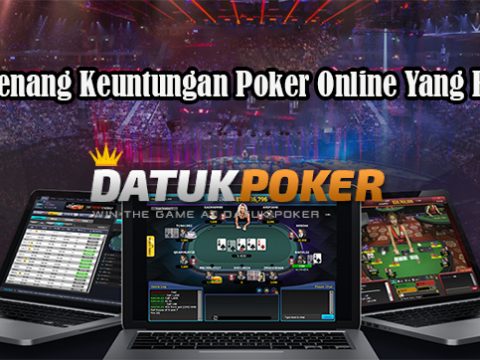 Trik Menang Keuntungan Poker Online Yang Efektif